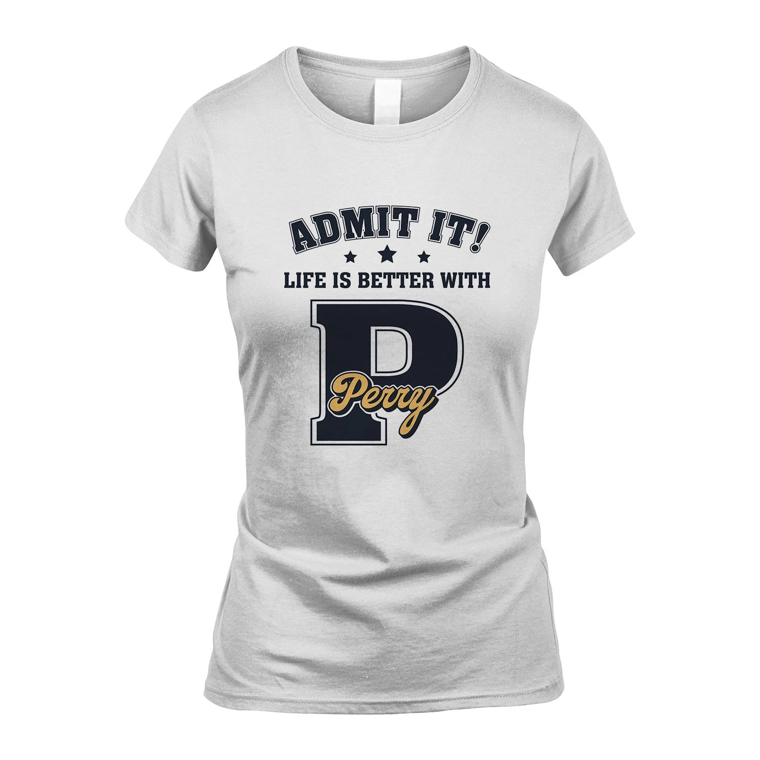Life Is Better With Your Name Shirt PERRY M1-17