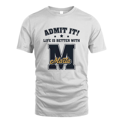 Life Is Better With Your Name Shirt MARTA M1-17