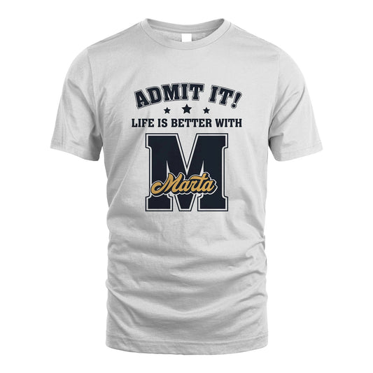 Life Is Better With Your Name Shirt MARTA M1-17
