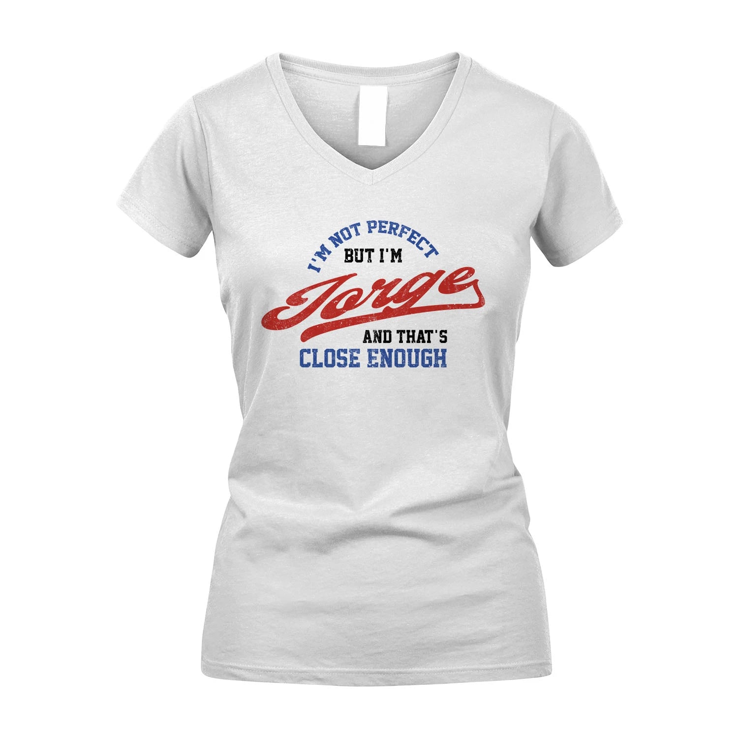 I'm Not Perfect But I'm Your Name And That's Close Enough Shirt JORGE M1-27