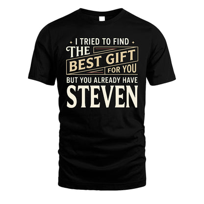 I Tried To Find The Best Gift For You Shirt STEVEN M1-3