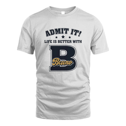 Life Is Better With Your Name Shirt BRUNO M1-17