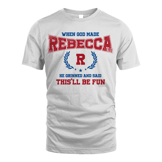 When God Made He Grinned And Said This'll Be Fun Shirt REBECCA M1-12