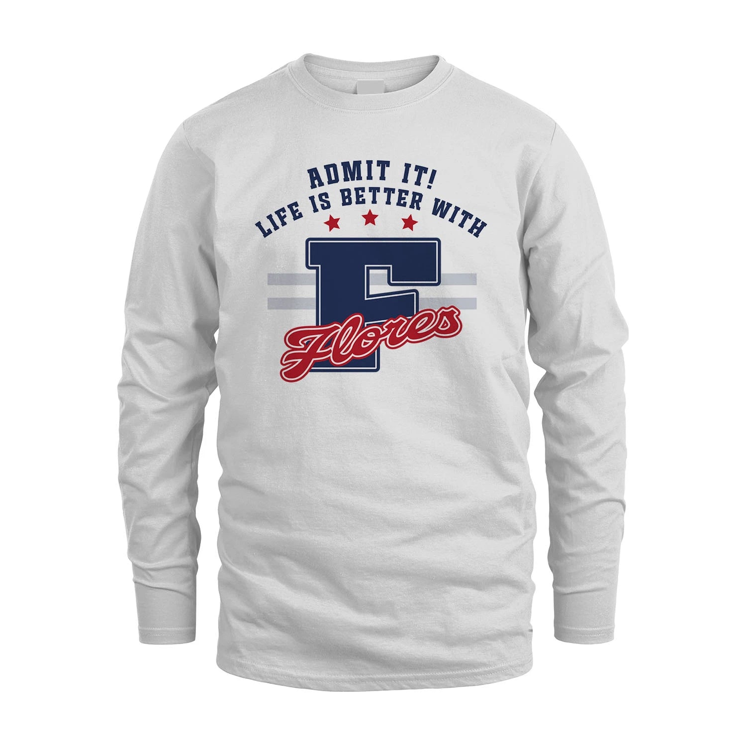 Admit It Life Is Better With Your Name Custom Shirt FLORES M1-20