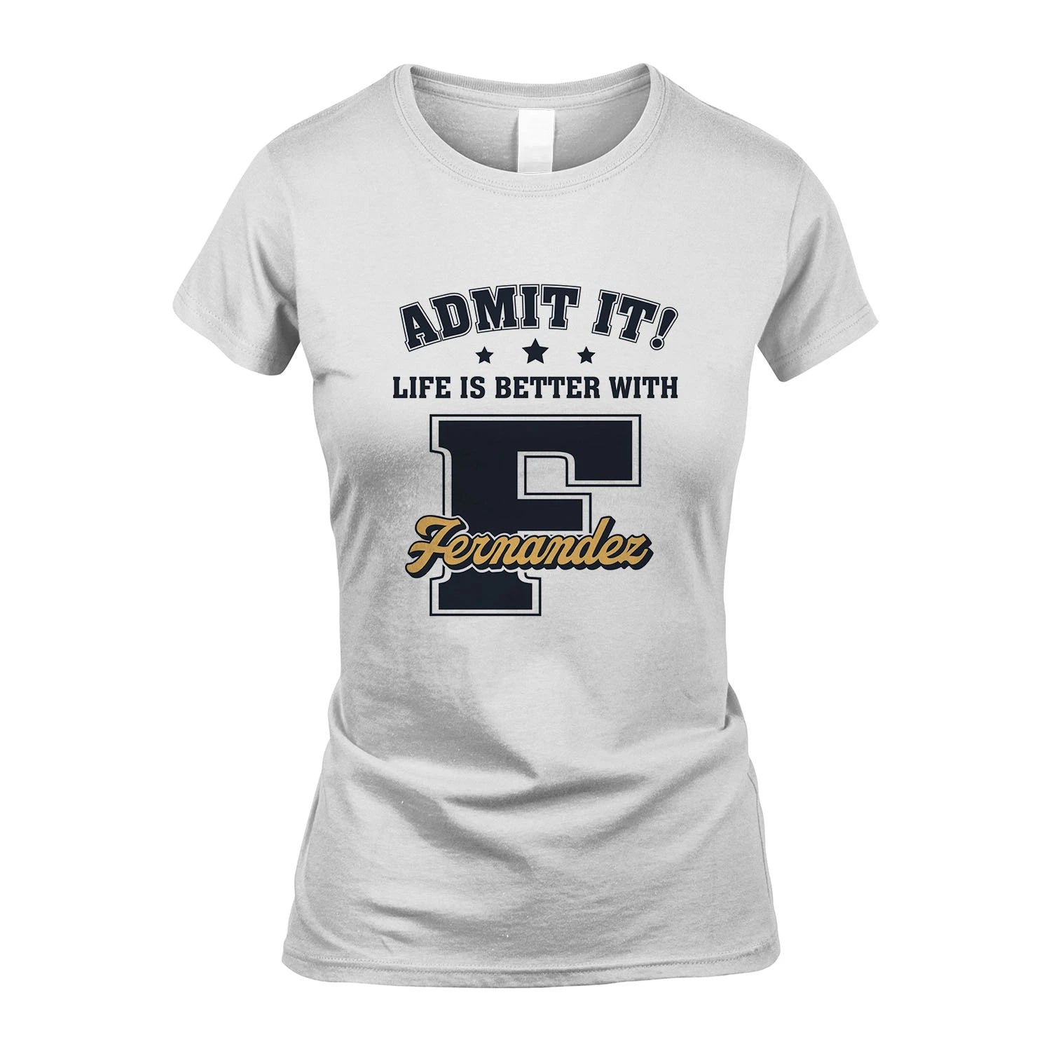 Life Is Better With Your Name Shirt FERNANDEZ M1-17