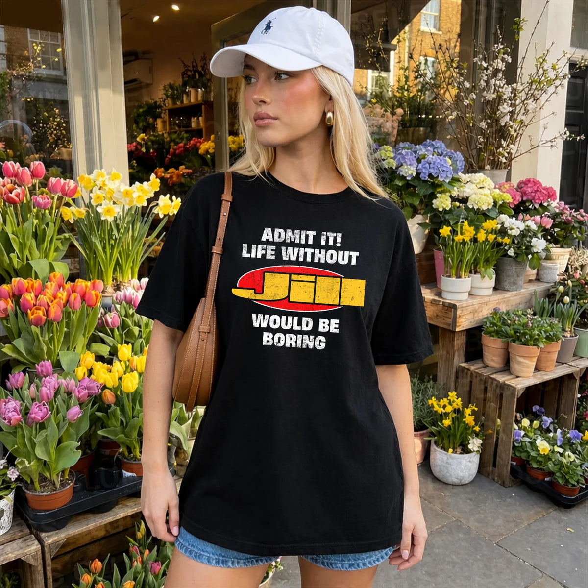 Admit It Life Without Your Name Would Be Boring Funny Custom Shirt JILL M1-43