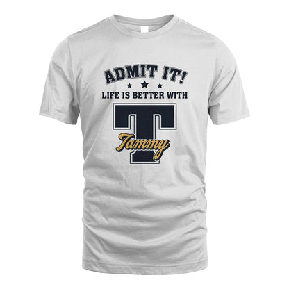 Life Is Better With Your Name Shirt TAMMY M1-17