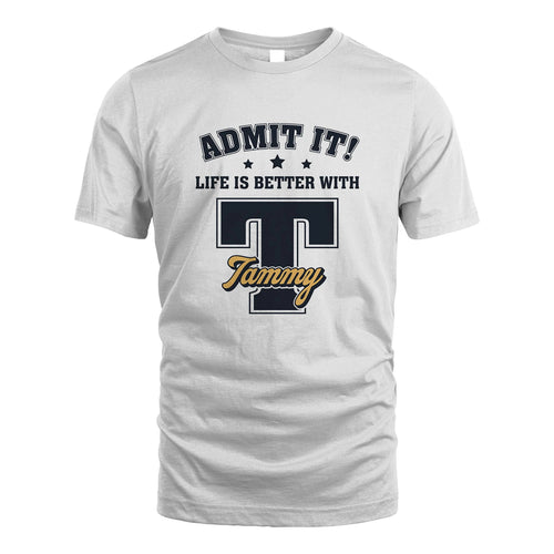 Life Is Better With Your Name Shirt TAMMY M1-17