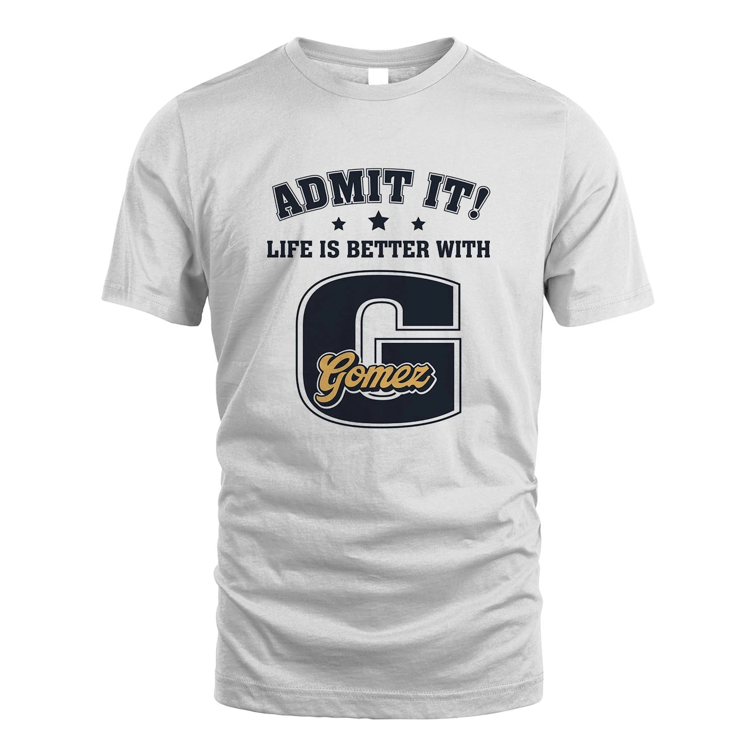 Life Is Better With Your Name Shirt GOMEZ M1-17
