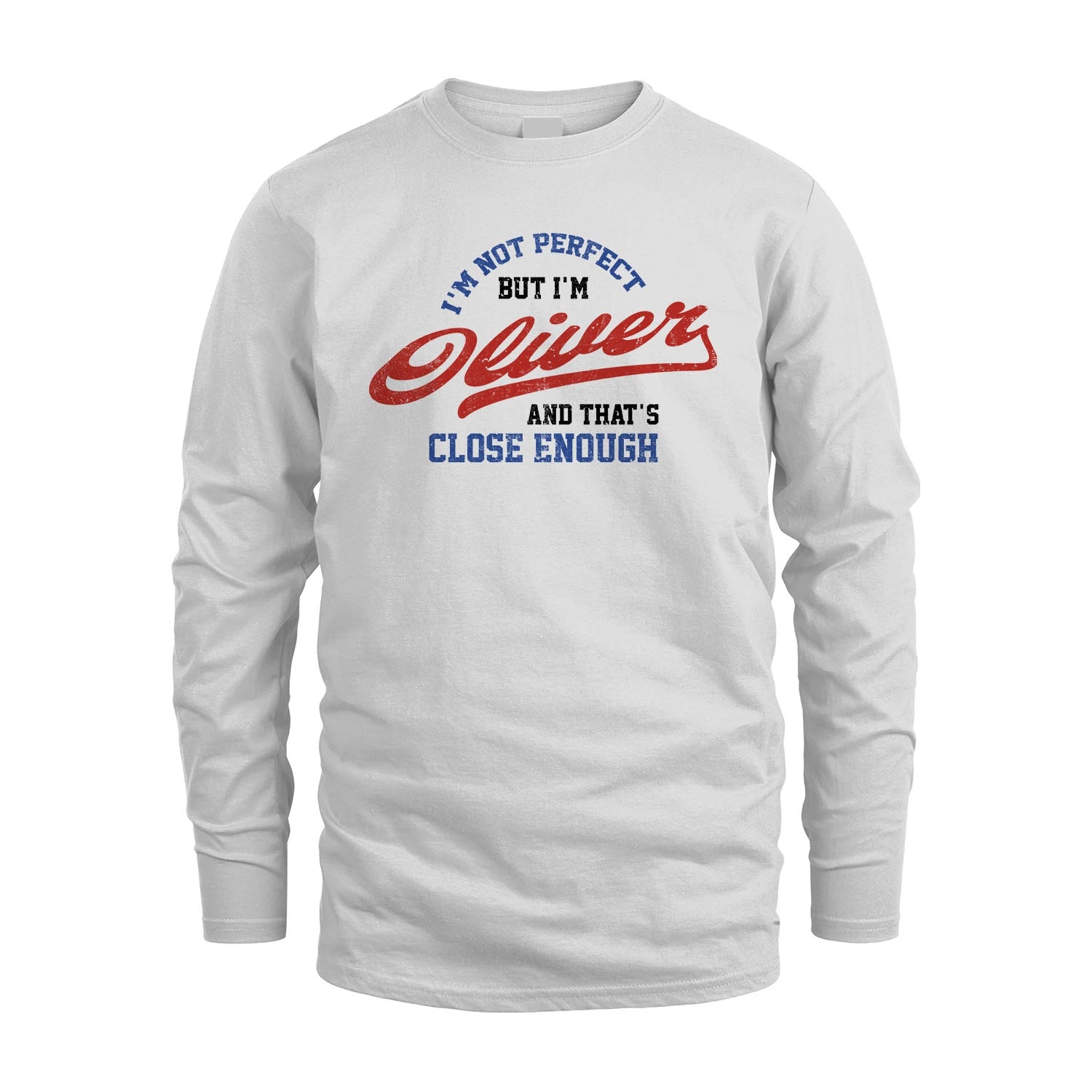 I'm Not Perfect But I'm Your Name And That's Close Enough Shirt OLIVER M1-27