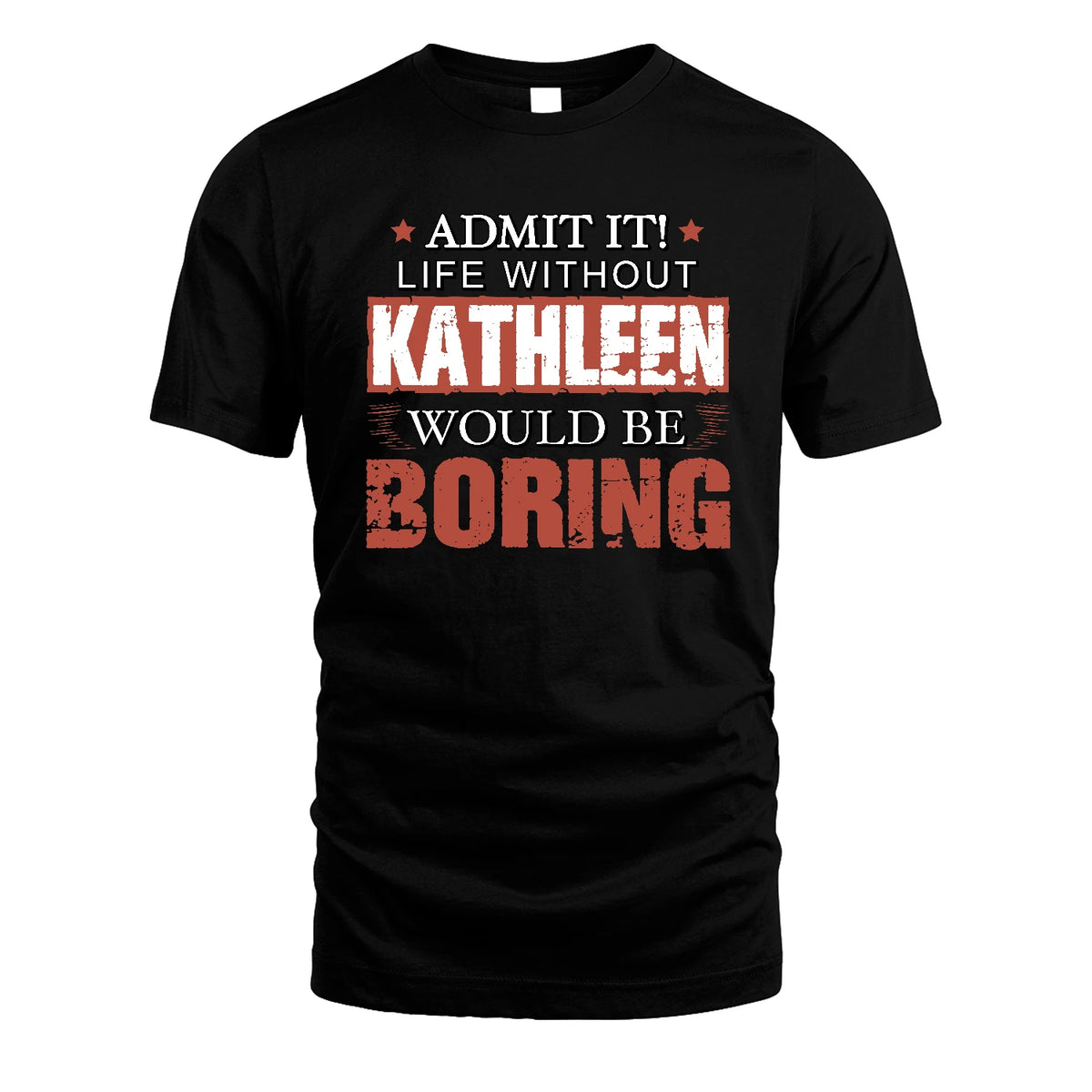 Admit It Life Without Your Name Would Be Boring Warning Shirt KATHLEEN M1-44