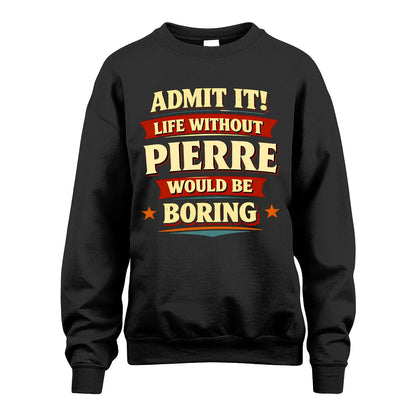 PIERRE 13K1-503 Admit It Life Without...