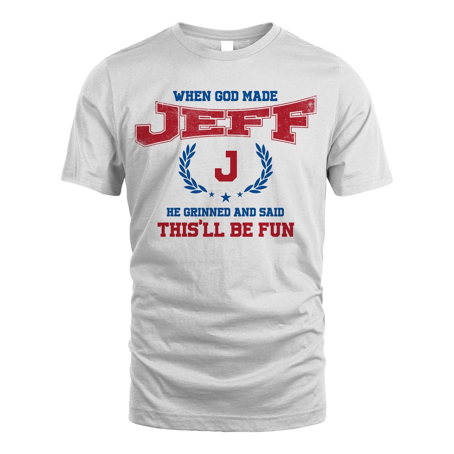 When God Made He Grinned And Said This'll Be Fun Shirt JEFF M1-12