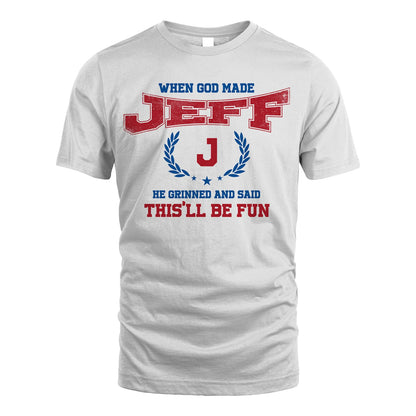 When God Made He Grinned And Said This'll Be Fun Shirt JEFF M1-12
