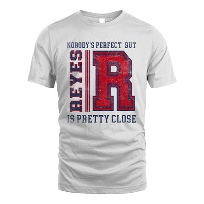 Nobody's Perfect, But Your Name Is Pretty Close REYES M1-21