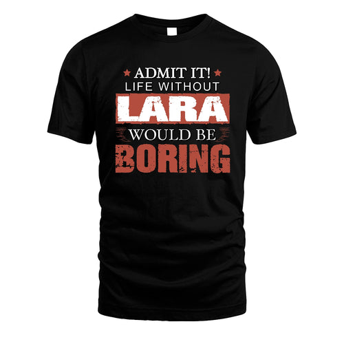 Admit It Life Without Your Name Would Be Boring Warning Shirt LARA M1-44