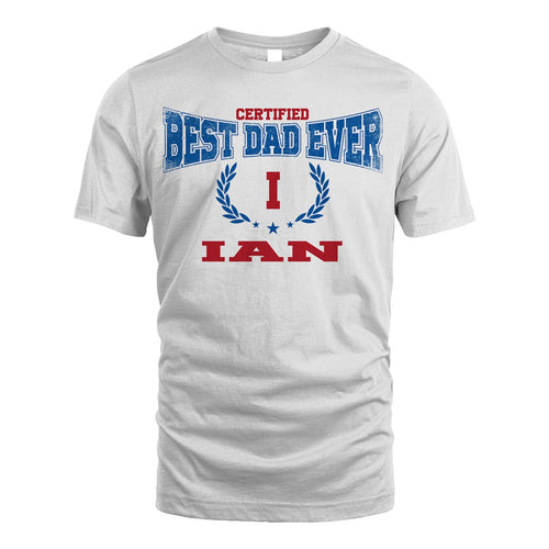 Certified Best Dad Ever Shirt IAN M1-11