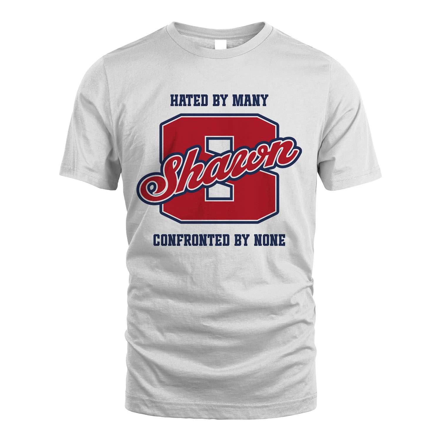 Hated By Many Confronted By None Personalized Name Shirt SHAWN M1-8