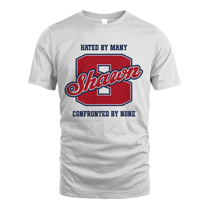 Hated By Many Confronted By None Personalized Name Shirt SHAWN M1-8