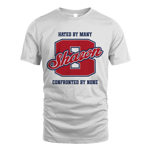 Hated By Many Confronted By None Personalized Name Shirt SHAWN M1-8