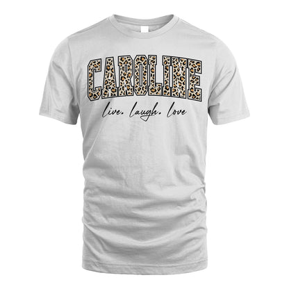 Live Laugh Love Custom Name With Leopard Pattern Shirt CAROLINE M1-13