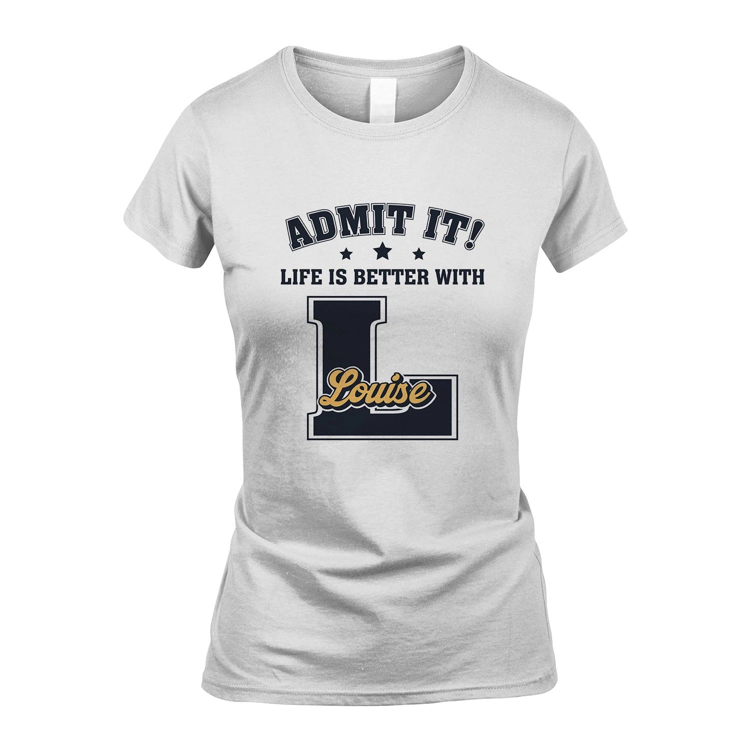 Life Is Better With Your Name Shirt LOUISE M1-17