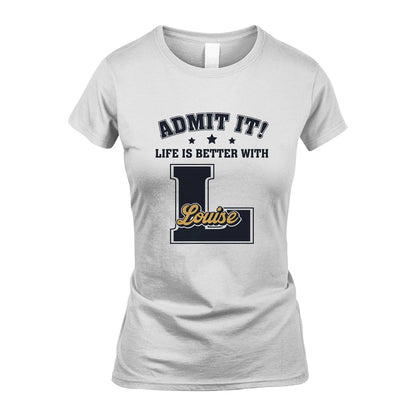 Life Is Better With Your Name Shirt LOUISE M1-17