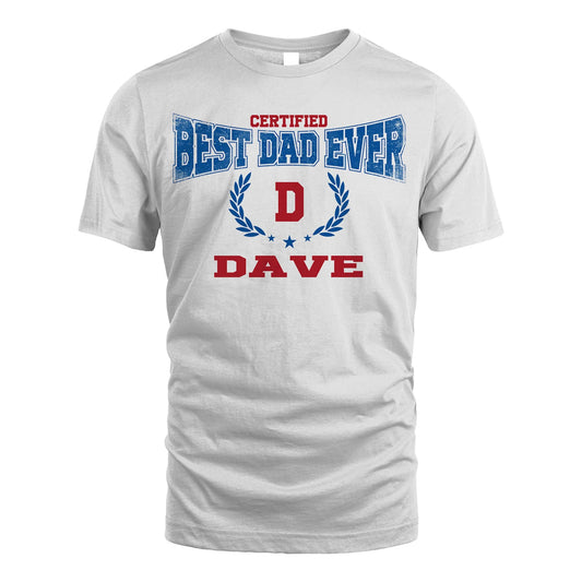 Certified Best Dad Ever Shirt DAVE M1-11