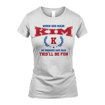 When God Made He Grinned And Said This'll Be Fun Shirt KIM M1-12
