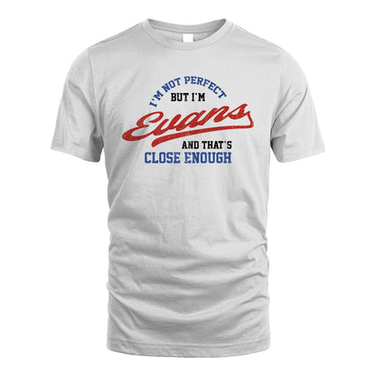 I'm Not Perfect But I'm Your Name And That's Close Enough Shirt EVANS M1-27