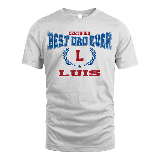 Certified Best Dad Ever Shirt LUIS M1-11