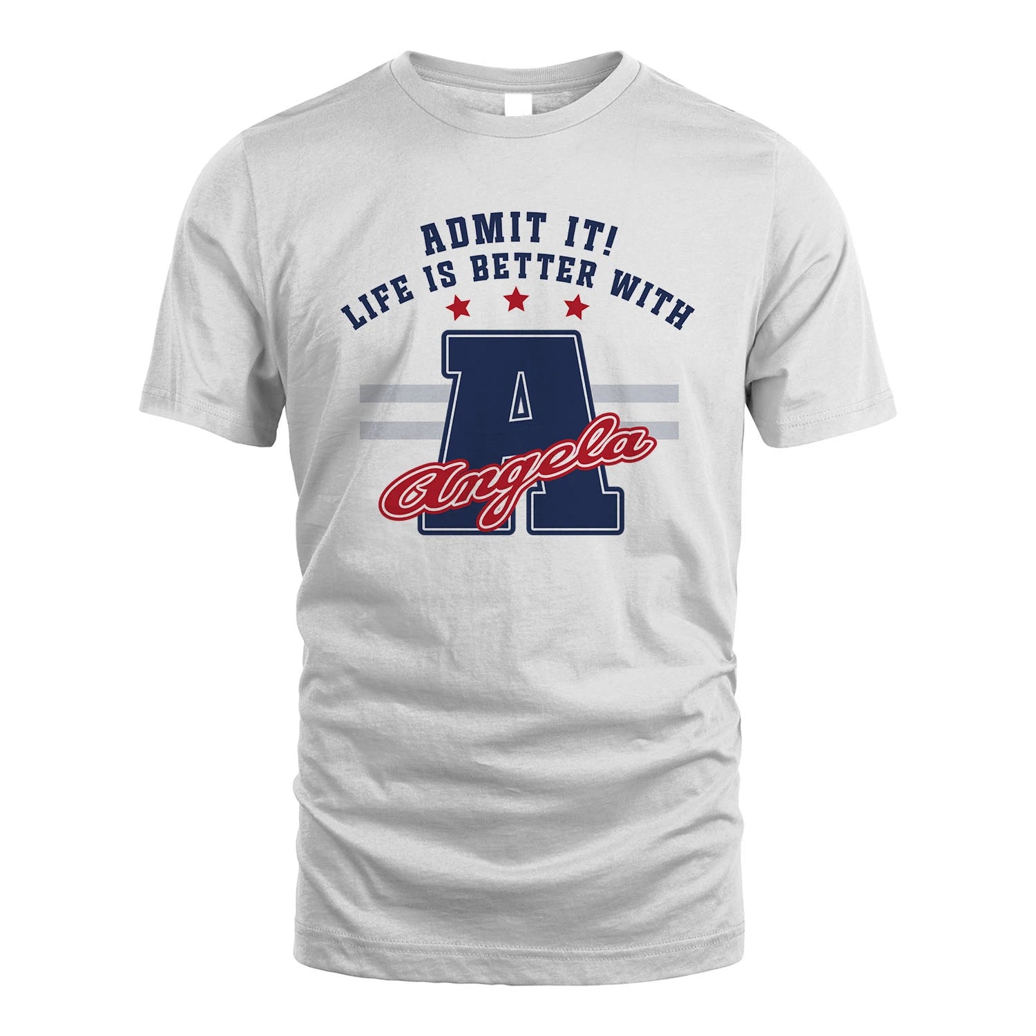 Admit It Life Is Better With Your Name Custom Shirt ANGELA M1-20