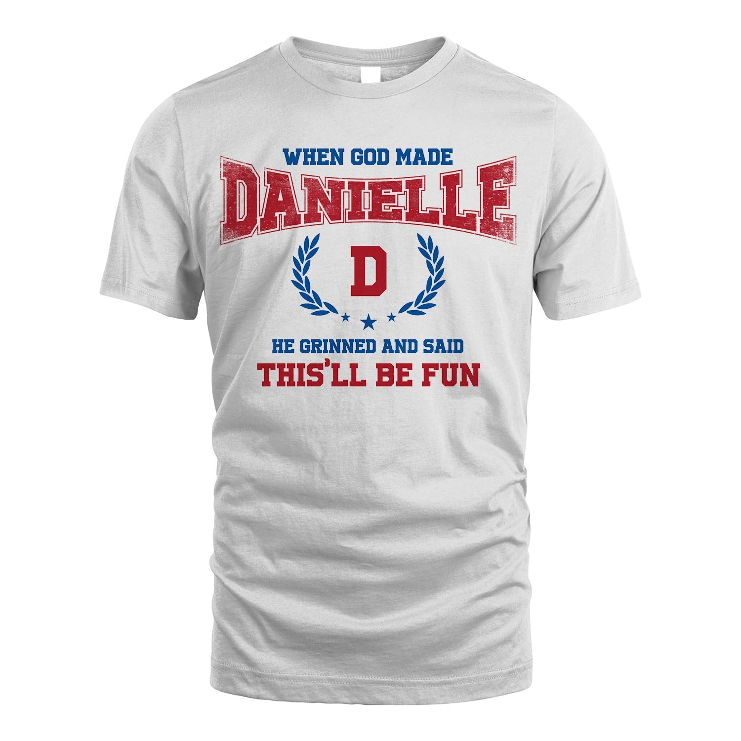 When God Made He Grinned And Said This'll Be Fun Shirt DANIELLE M1-12