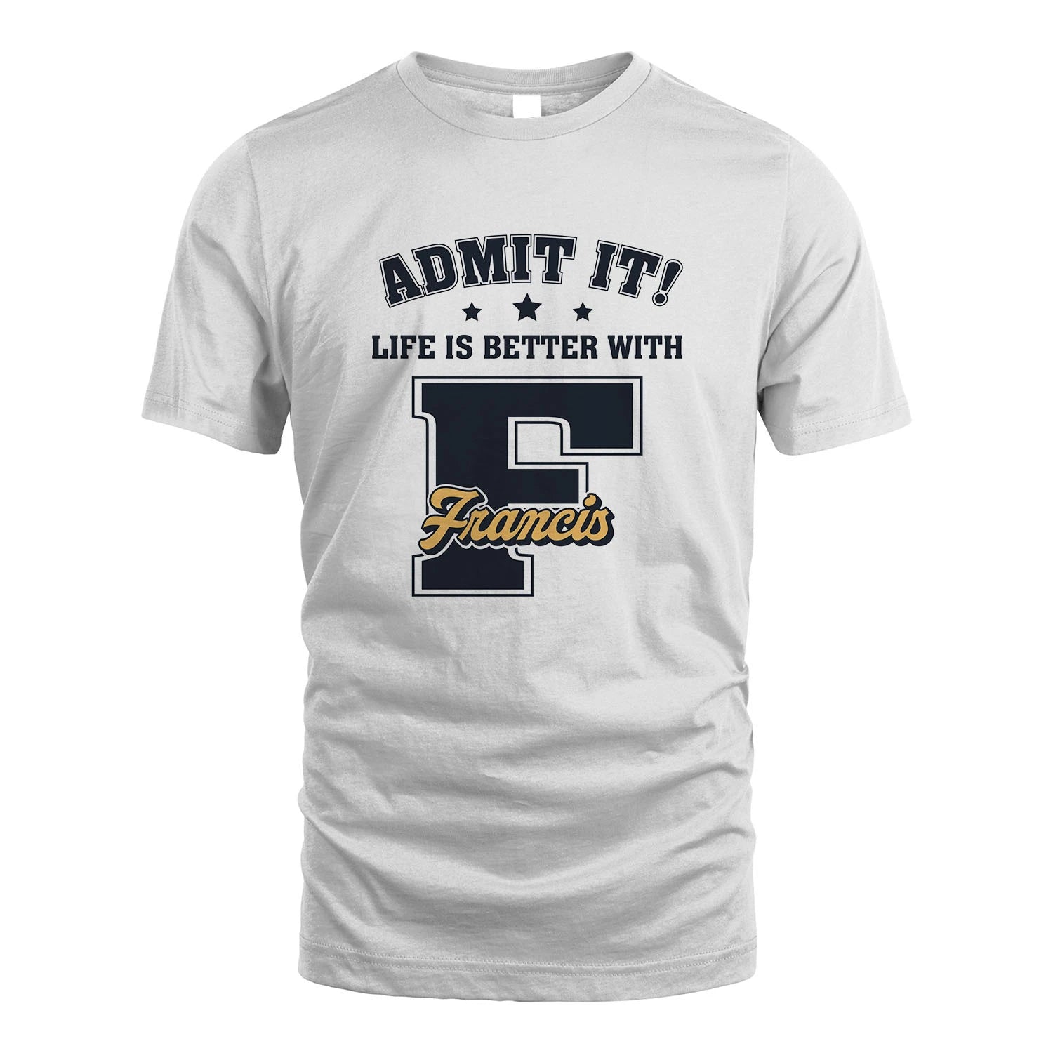 Life Is Better With Your Name Shirt FRANCIS M1-17