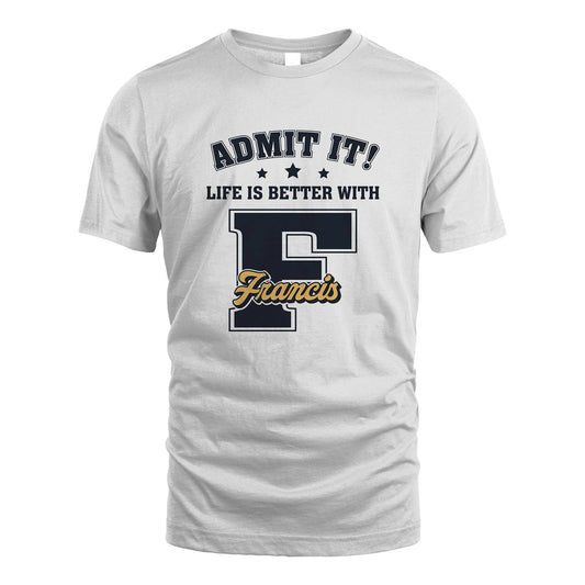Life Is Better With Your Name Shirt FRANCIS M1-17