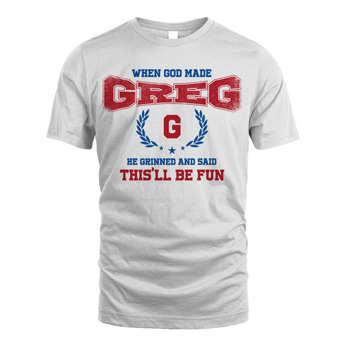 When God Made He Grinned And Said This'll Be Fun Shirt GREG M1-12