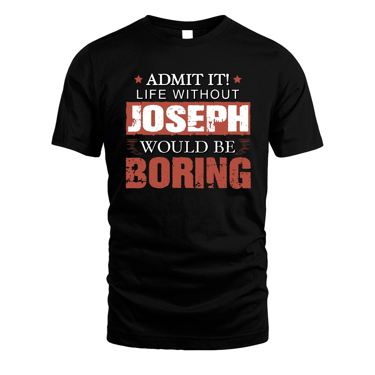 Admit It Life Without Your Name Would Be Boring Warning Shirt JOSEPH M1-44