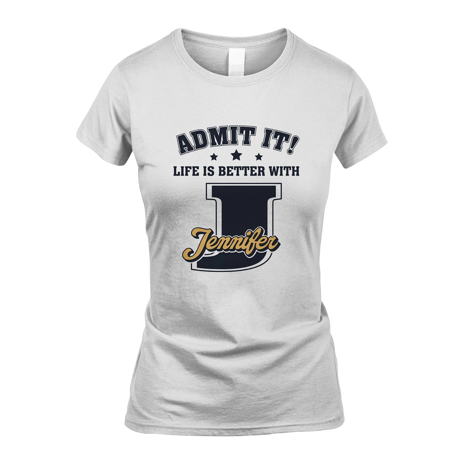Life Is Better With Your Name Shirt JENNIFER M1-17