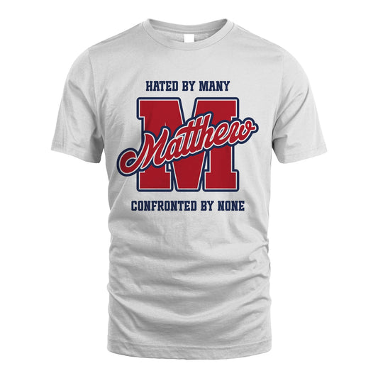 Hated By Many Confronted By None Personalized Name Shirt MATTHEW M1-8