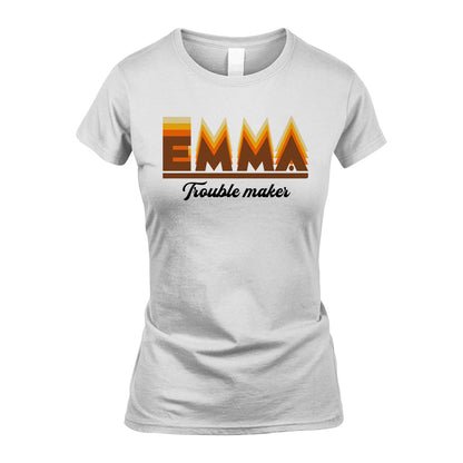 Your Name Trouble Maker Funny Shirt EMMA M1-34