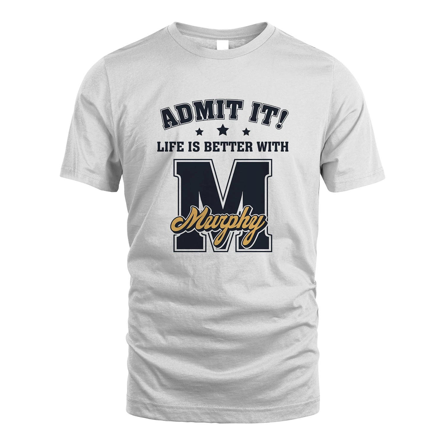 Life Is Better With Your Name Shirt MURPHY M1-17