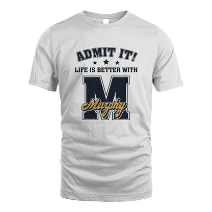 Life Is Better With Your Name Shirt MURPHY M1-17