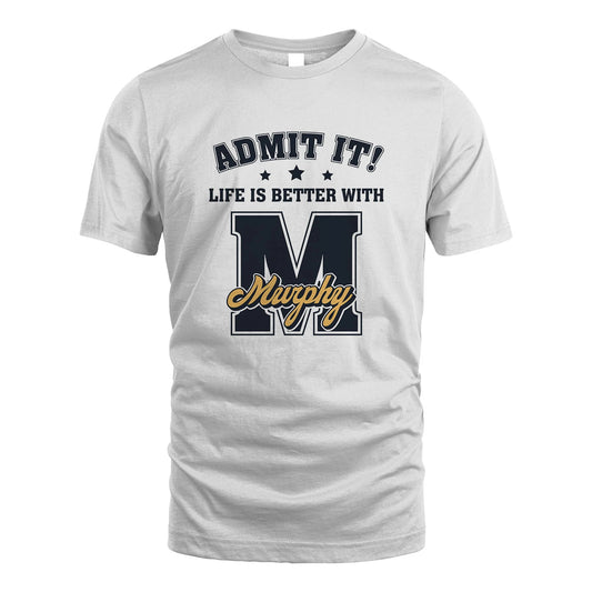 Life Is Better With Your Name Shirt MURPHY M1-17