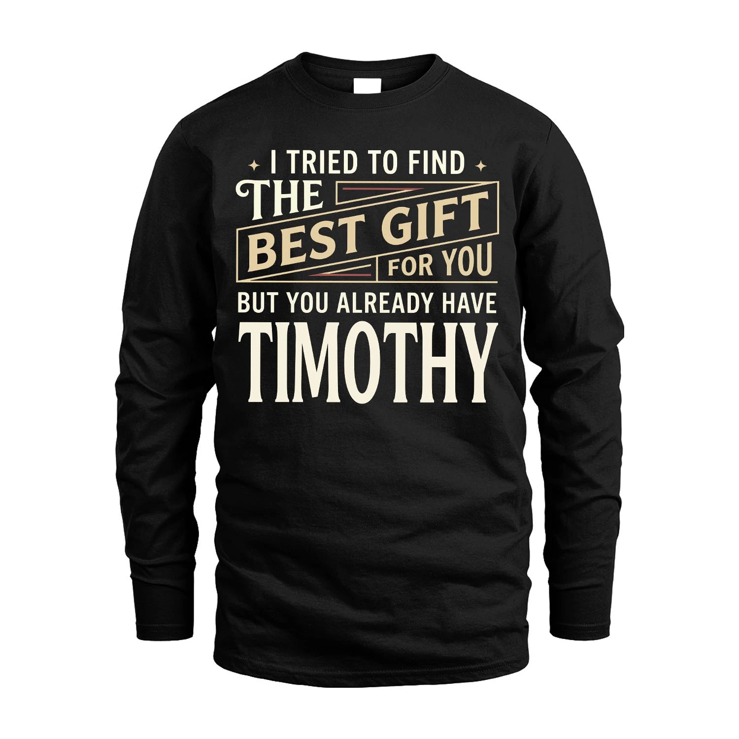 I Tried To Find The Best Gift For You Shirt TIMOTHY M1-3