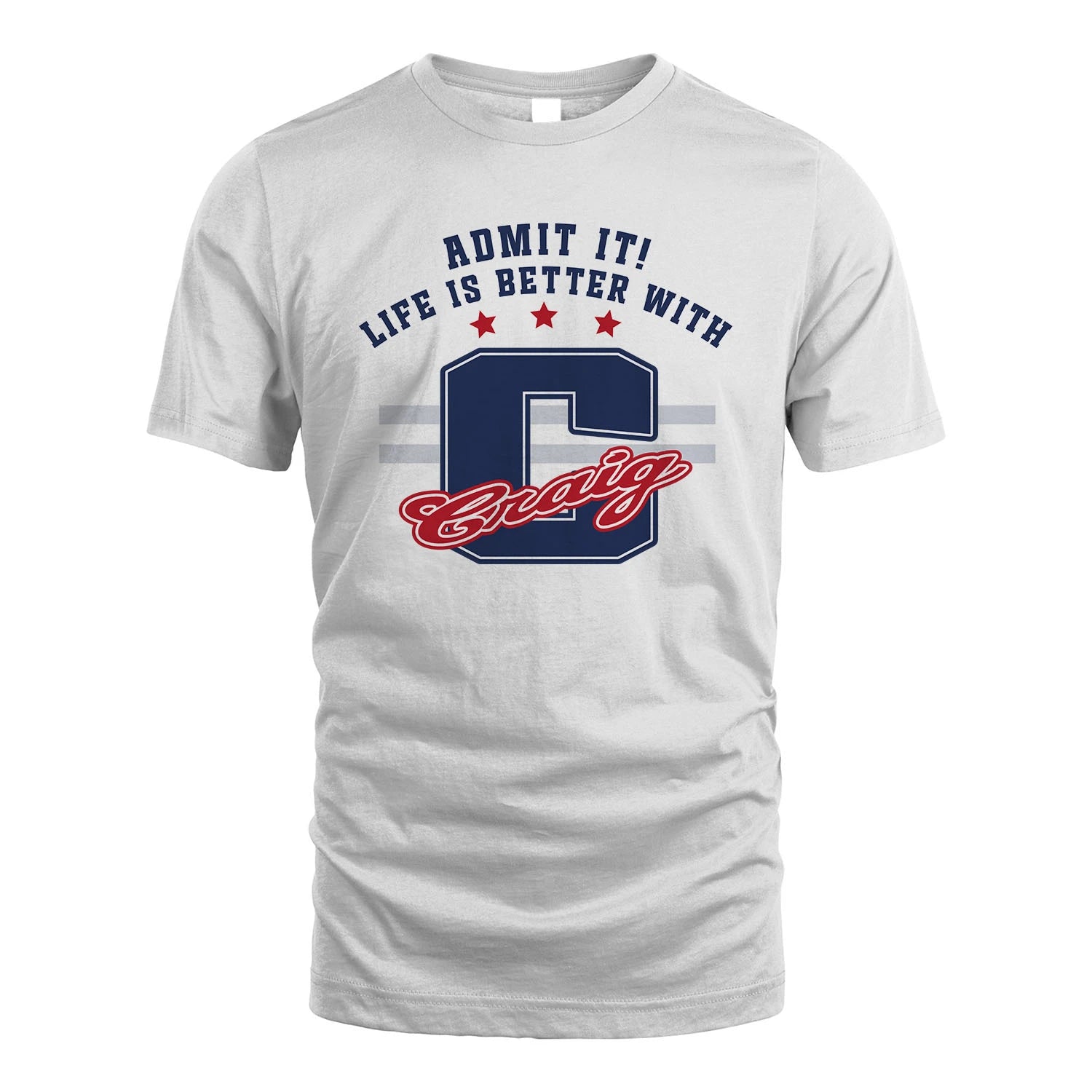 Admit It Life Is Better With Your Name Custom Shirt CRAIG M1-20