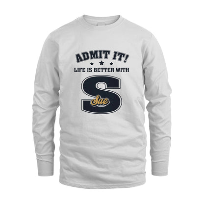 Life Is Better With Your Name Shirt SUE M1-17