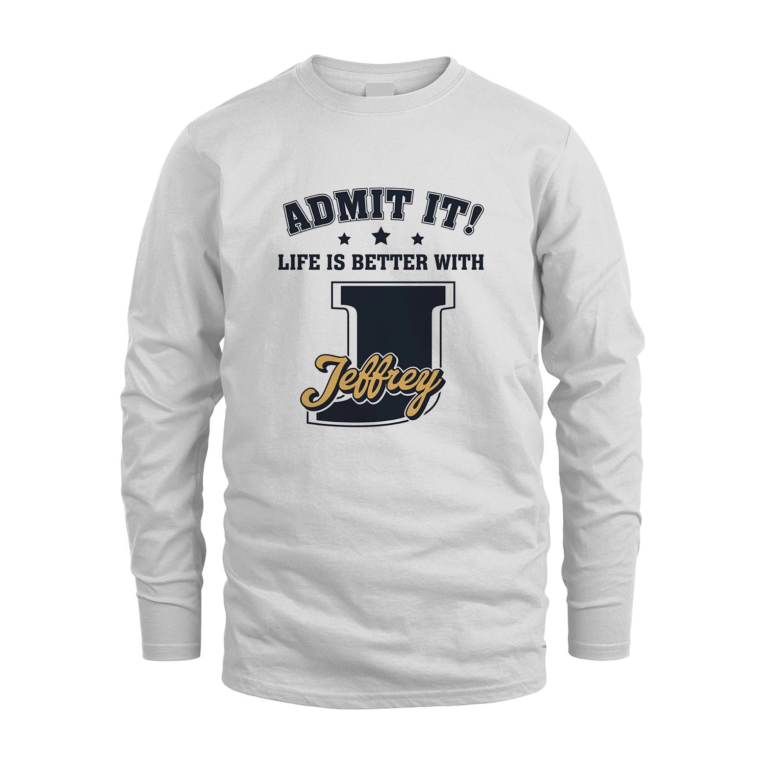 Life Is Better With Your Name Shirt JEFFREY M1-17
