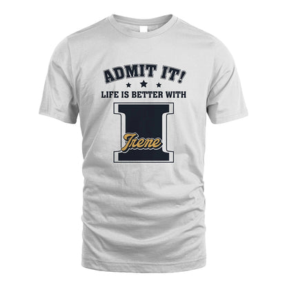 Life Is Better With Your Name Shirt IRENE M1-17