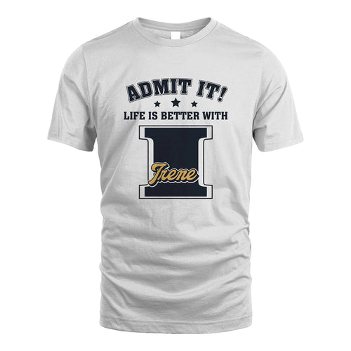 Life Is Better With Your Name Shirt IRENE M1-17