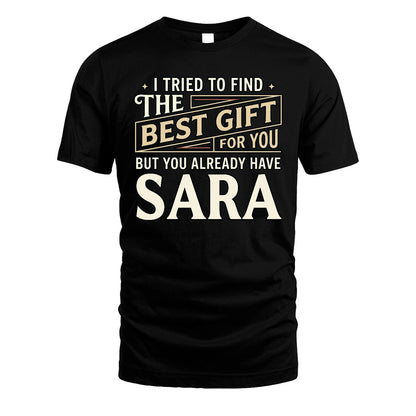 I Tried To Find The Best Gift For You Shirt SARA M1-3